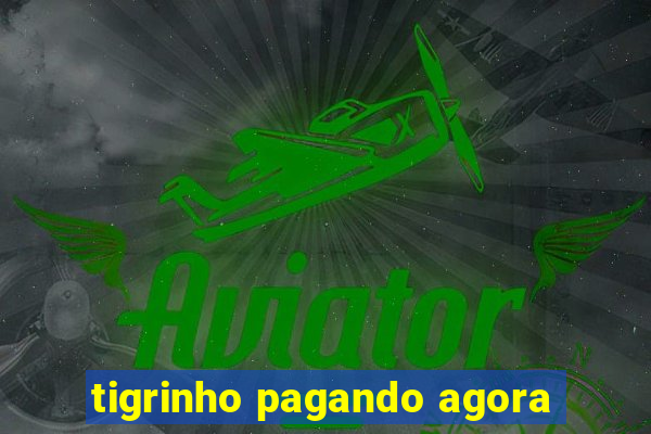 tigrinho pagando agora